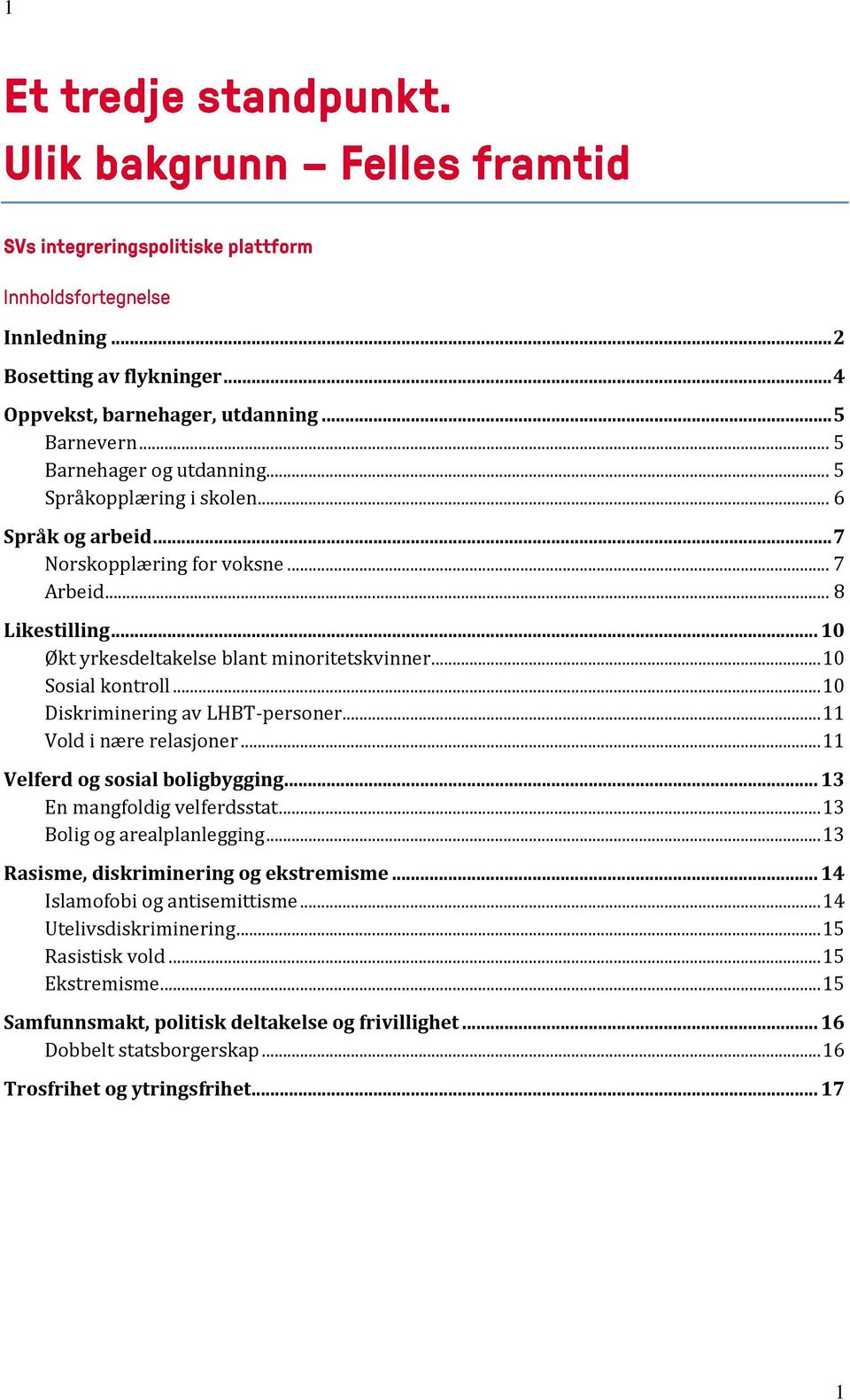 .. 11 Vold i nære relasjoner... 11 Velferd og sosial boligbygging... 13 En mangfoldig velferdsstat... 13 Bolig og arealplanlegging... 13 Rasisme, diskriminering og ekstremisme.