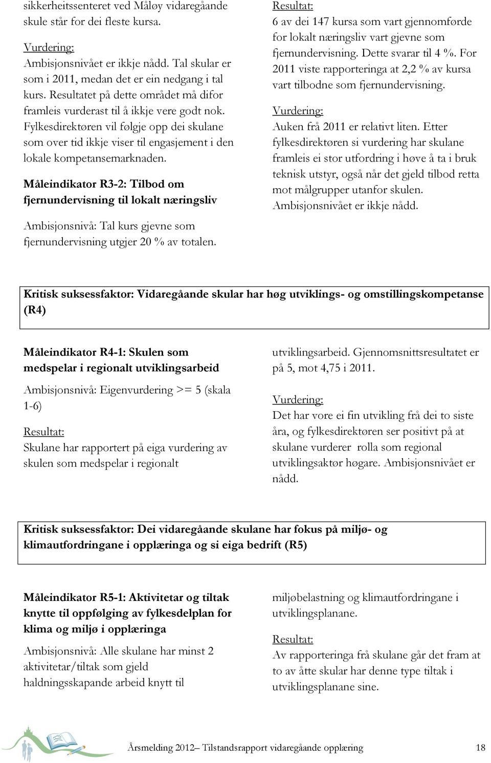 Fylkesdirektøren vil følgje opp dei skulane som over tid ikkje viser til engasjement i den lokale kompetansemarknaden.