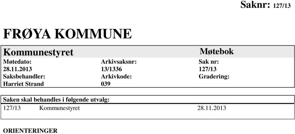 Arkivkode: 039 Møtebok Sak nr: 127/13 Gradering: Saken skal