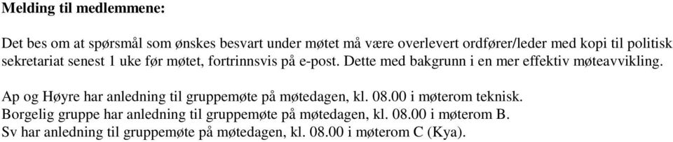 Dette med bakgrunn i en mer effektiv møteavvikling. Ap og Høyre har anledning til gruppemøte på møtedagen, kl. 08.