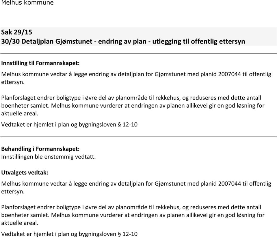 Melhus kommune vurderer at endringen av planen allikevel gir en god løsning for aktuelle areal.