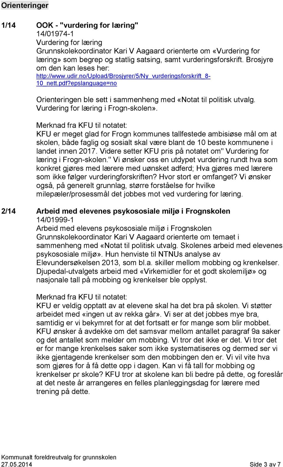 epslanguage=no Orienteringen ble sett i sammenheng med «Notat til politisk utvalg. Vurdering for læring i Frogn-skolen».