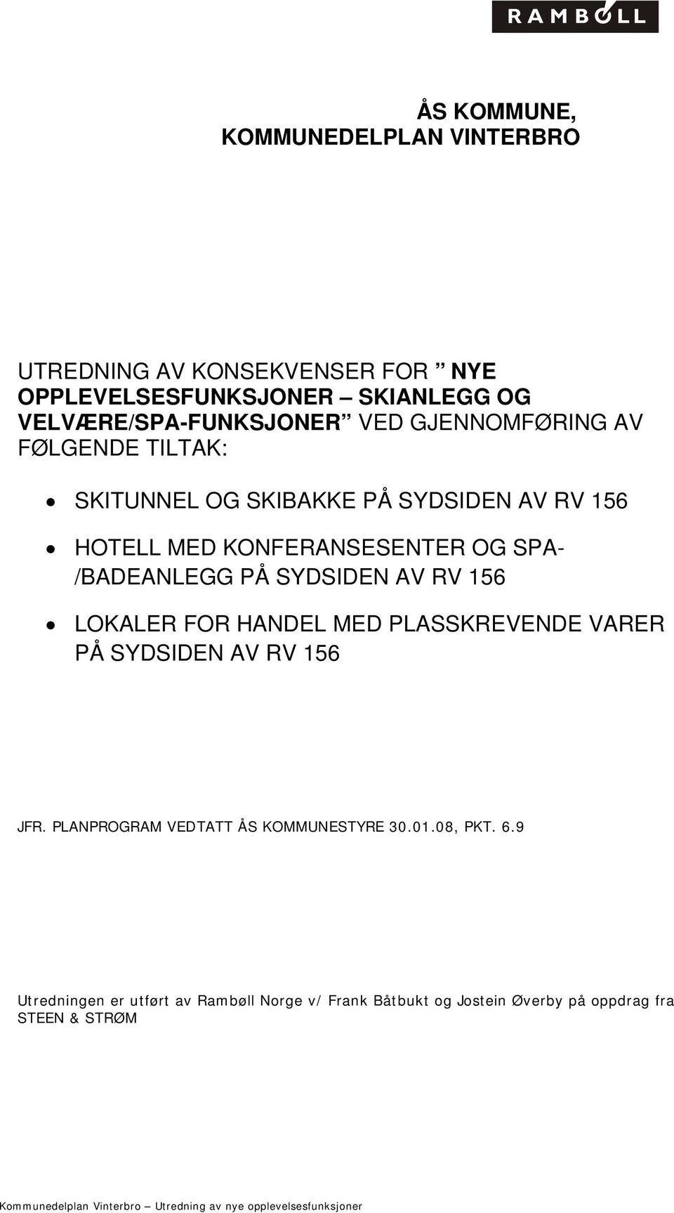 KONFERANSESENTER OG SPA- /BADEANLEGG PÅ SYDSIDEN AV RV 156 LOKALER FOR HANDEL MED PLASSKREVENDE VARER PÅ SYDSIDEN AV RV 156