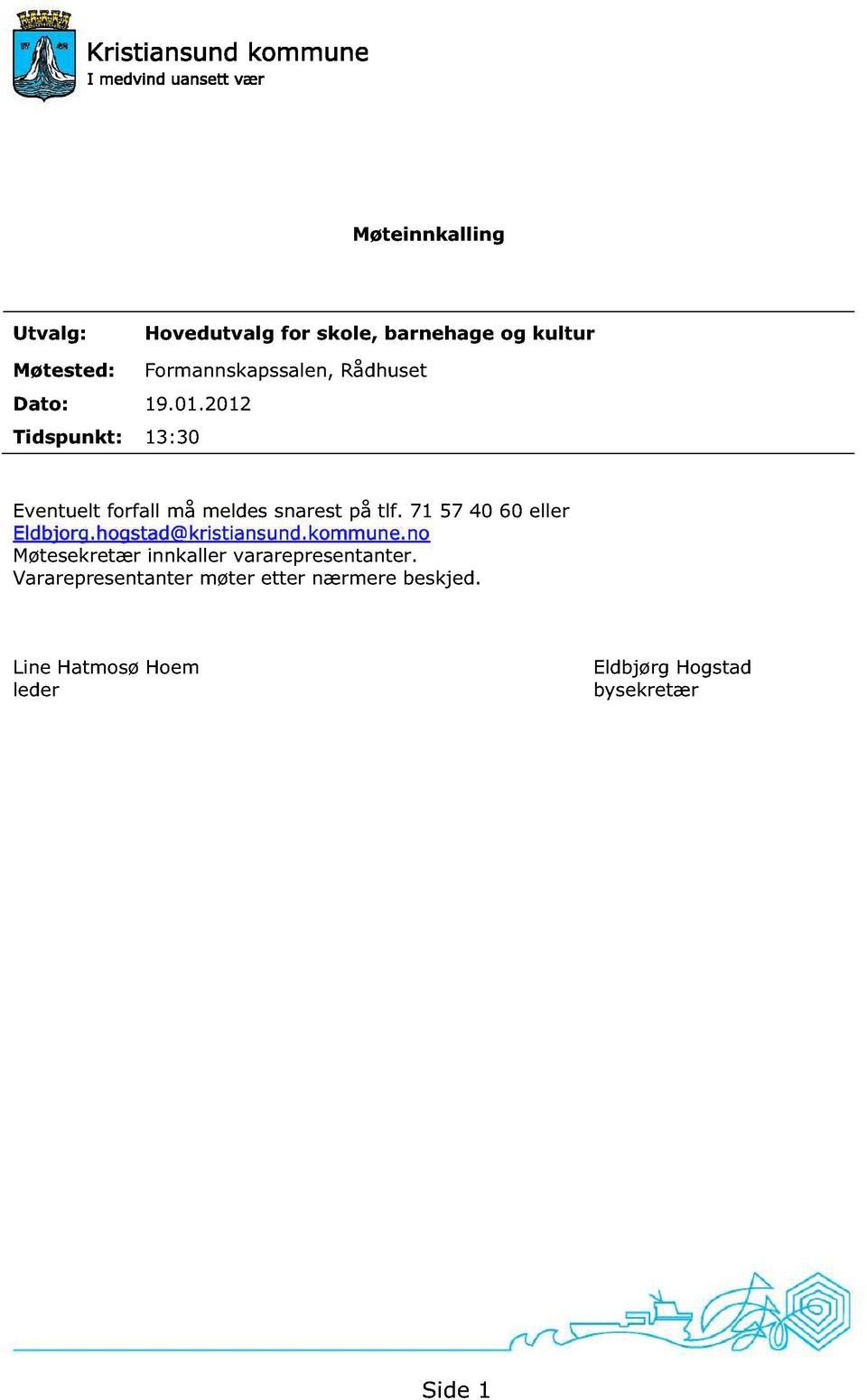 71 57 40 60 eller Eldbjorg.hogstad@kristiansund.kommune.