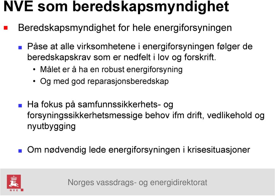 Målet er å ha en robust energiforsyning Og med god reparasjonsberedskap Ha fokus på samfunnssikkerhets-