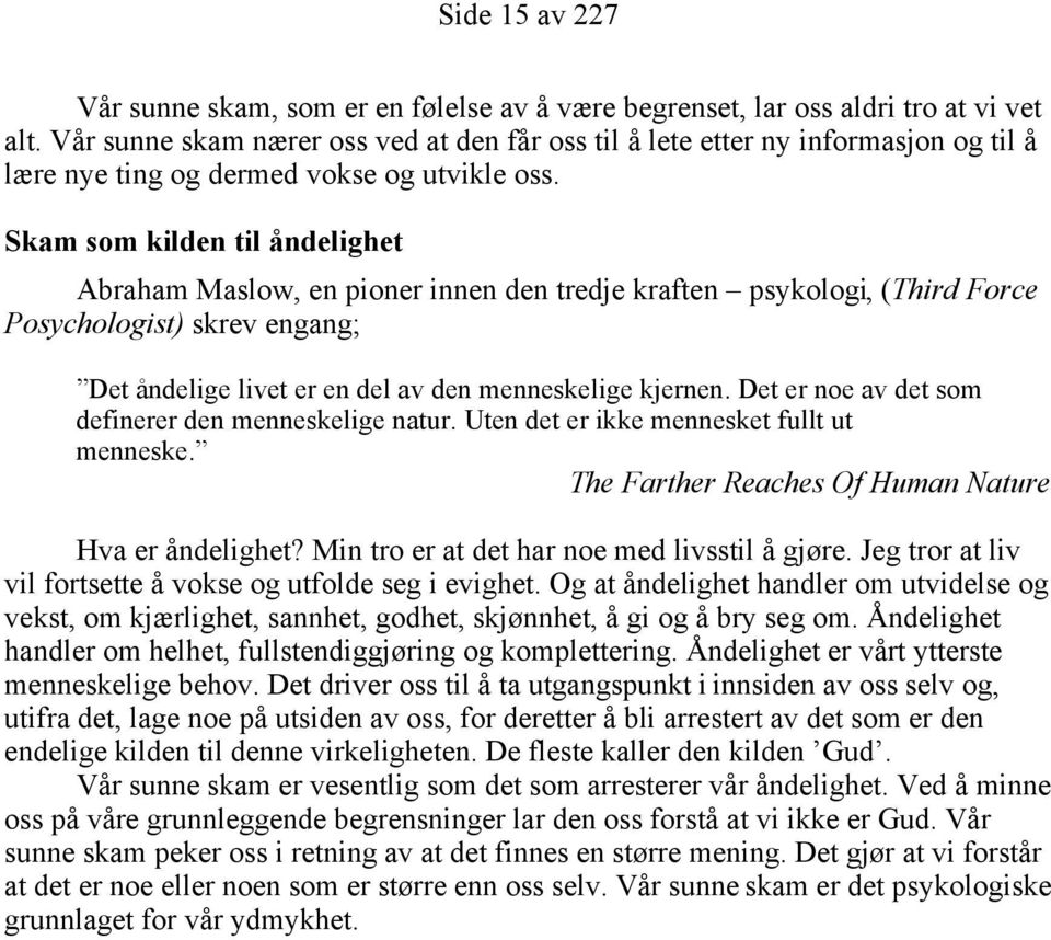 Skam som kilden til åndelighet Abraham Maslow, en pioner innen den tredje kraften psykologi, (Third Force Posychologist) skrev engang; Det åndelige livet er en del av den menneskelige kjernen.