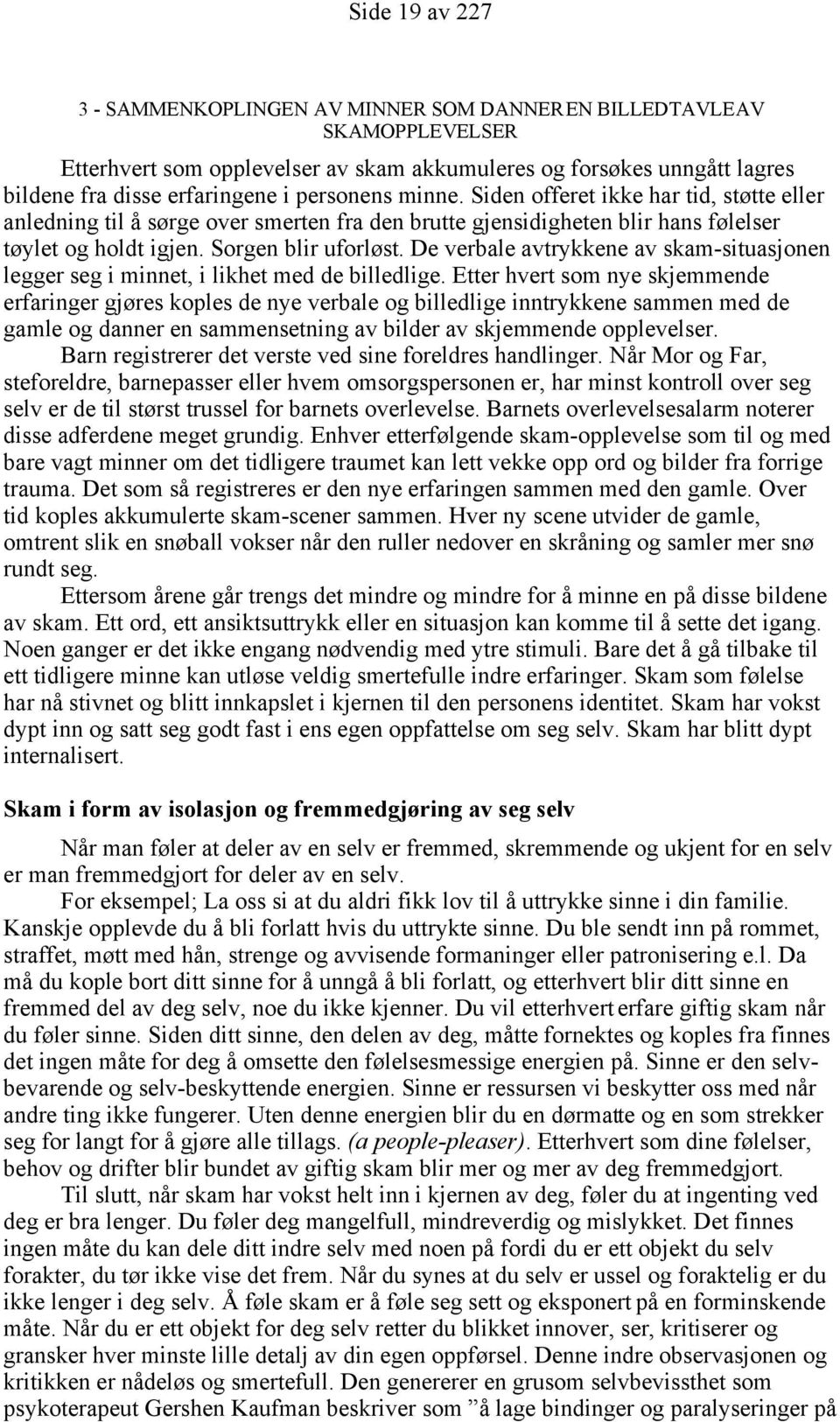 De verbale avtrykkene av skam-situasjonen legger seg i minnet, i likhet med de billedlige.