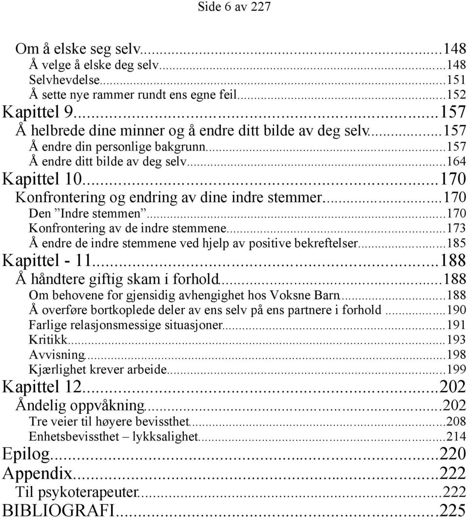 ..170 Konfrontering og endring av dine indre stemmer...170 Den Indre stemmen...170 Konfrontering av de indre stemmene...173 Å endre de indre stemmene ved hjelp av positive bekreftelser.