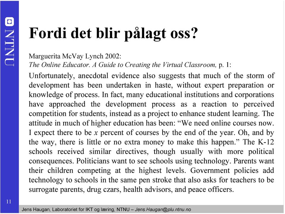 In fact, many educational institutions and corporations have approached the development process as a reaction to perceived competition for students, instead as a project to enhance student learning.