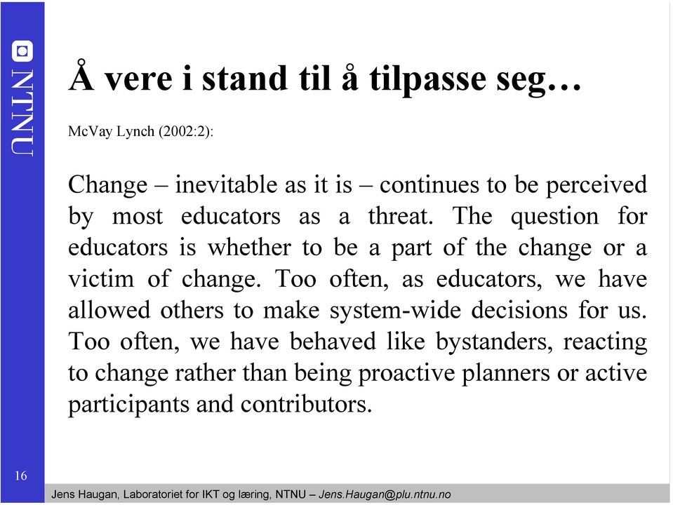 Too often, as educators, we have allowed others to make system-wide decisions for us.