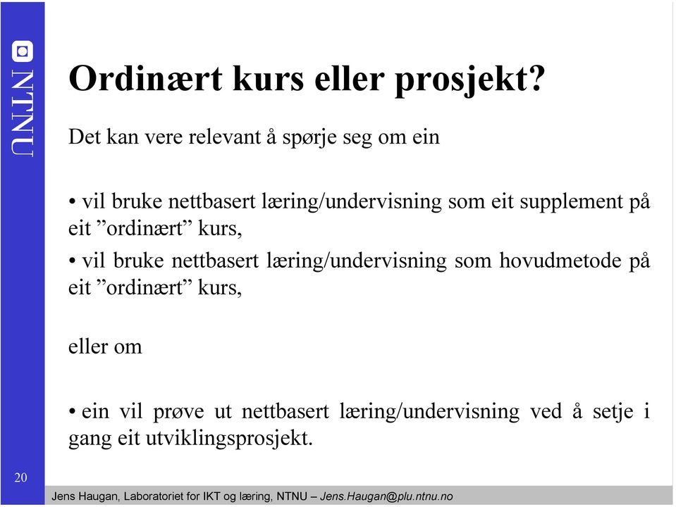 som eit supplement på eit ordinært kurs, vil bruke nettbasert læring/undervisning