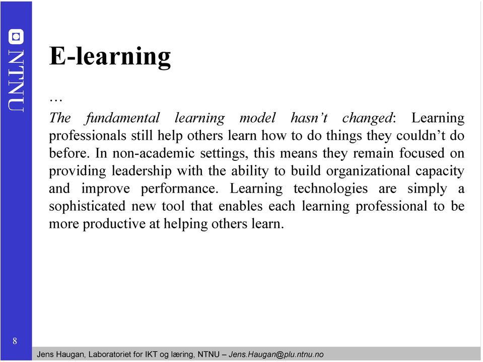 In non-academic settings, this means they remain focused on providing leadership with the ability to build