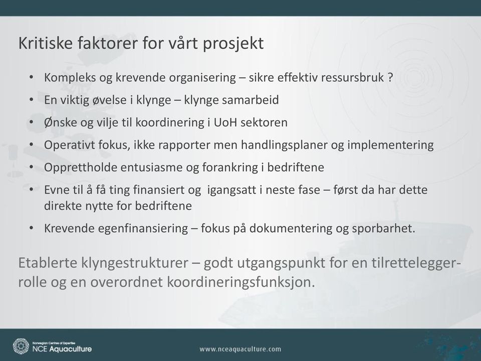 implementering Opprettholde entusiasme og forankring i bedriftene Evne til å få ting finansiert og igangsatt i neste fase først da har dette