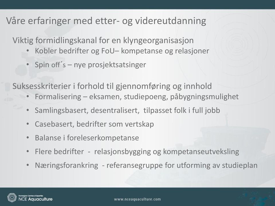 studiepoeng, påbygningsmulighet Samlingsbasert, desentralisert, tilpasset folk i full jobb Casebasert, bedrifter som vertskap Balanse