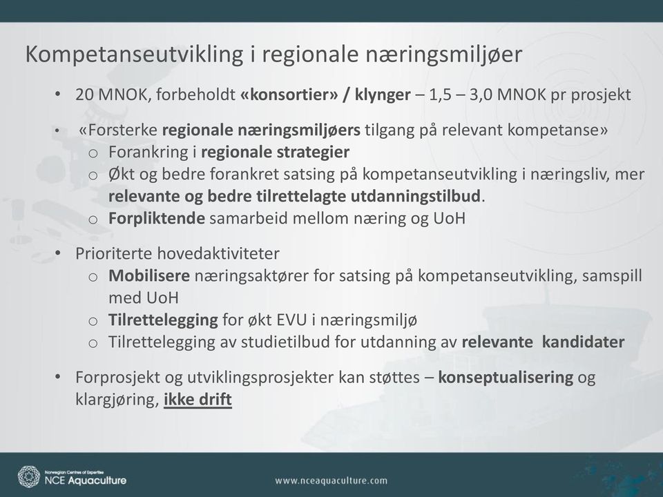 o Forpliktende samarbeid mellom næring og UoH Prioriterte hovedaktiviteter o Mobilisere næringsaktører for satsing på kompetanseutvikling, samspill med UoH o Tilrettelegging for