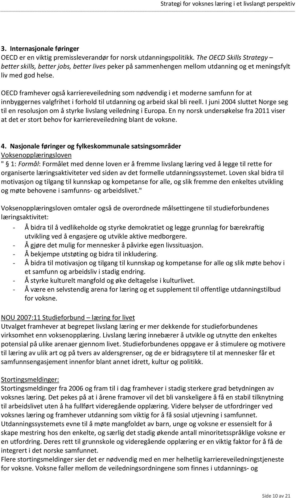 OECD framhever også karriereveiledning som nødvendig i et moderne samfunn for at innbyggernes valgfrihet i forhold til utdanning og arbeid skal bli reell.