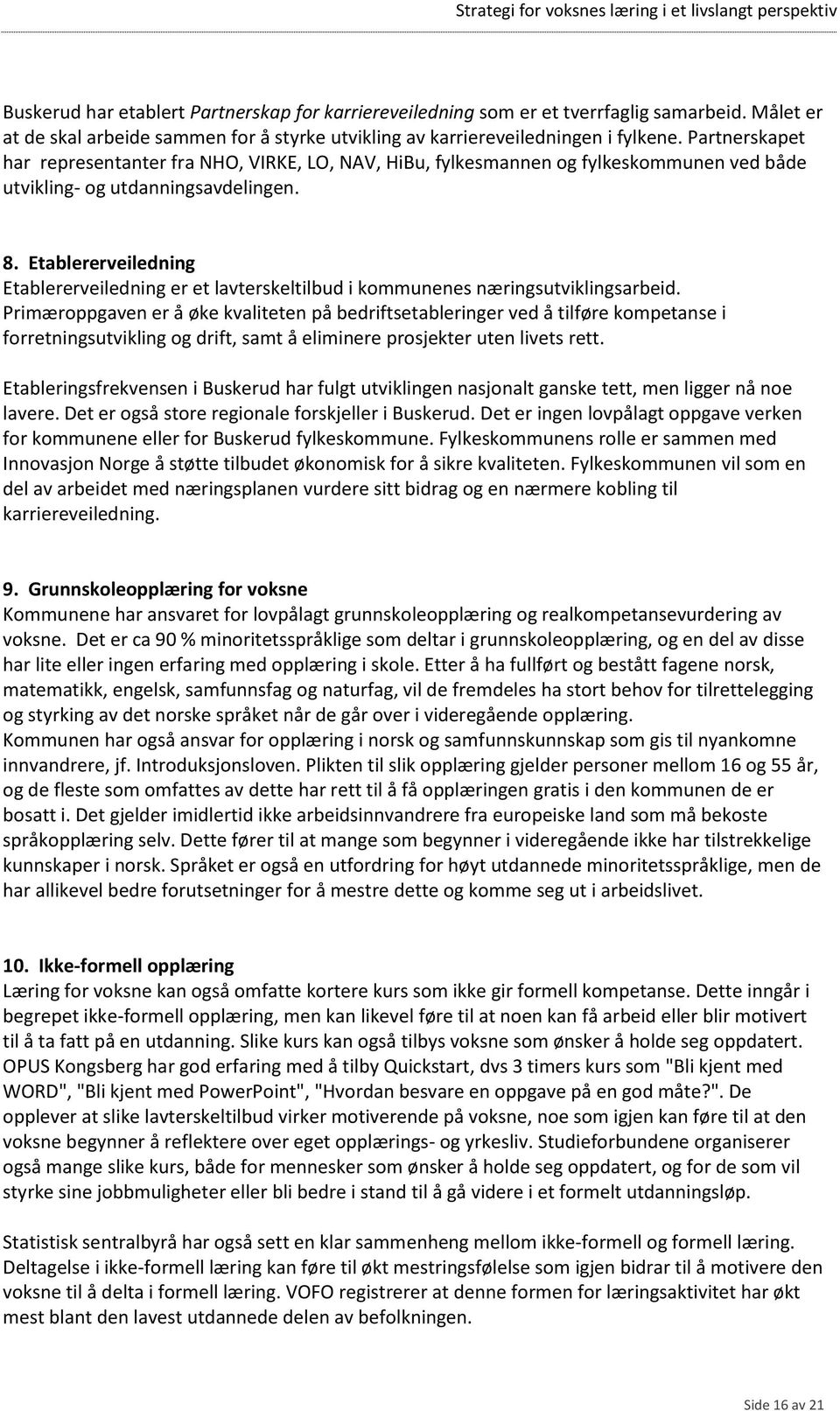 Etablererveiledning Etablererveiledning er et lavterskeltilbud i kommunenes næringsutviklingsarbeid.