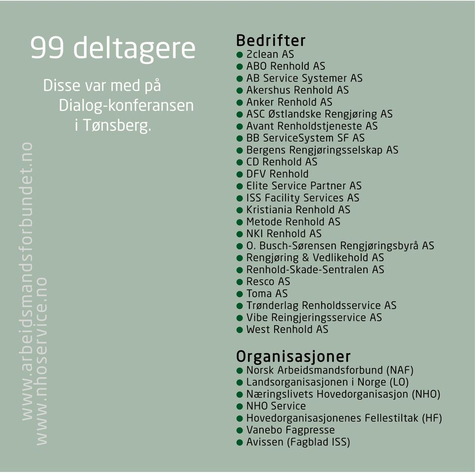 AS CD Renhold AS DFV Renhold Elite Service Partner AS ISS Facility Services AS Kristiania Renhold AS Metode Renhold AS NKI Renhold AS O.