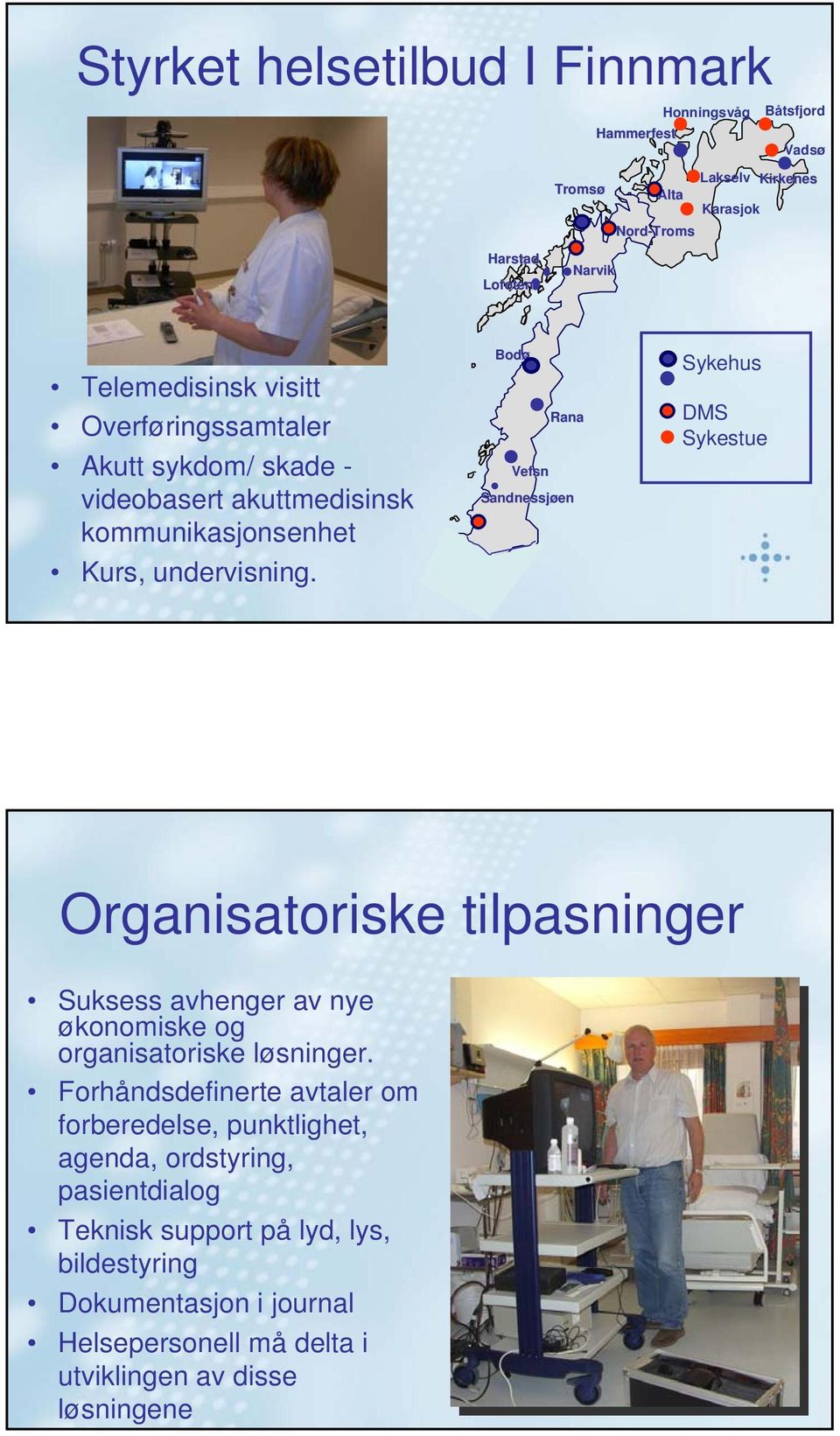 Bdø Rana Vefsn Sandnessjøen en Sykehus DMS Sykestue Organisatriske tilpasninger Suksess avhenger av nye øknmiske g rganisatriske løsninger.