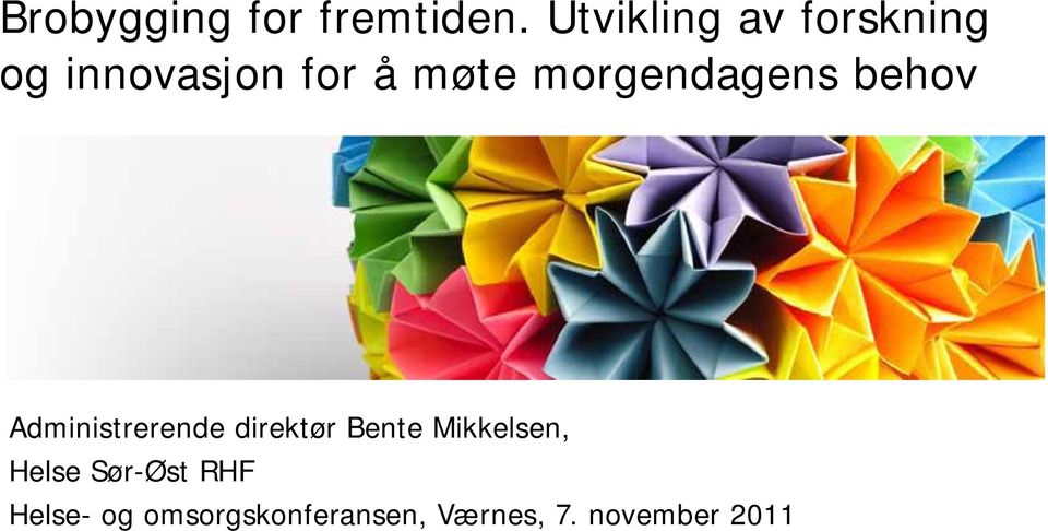 morgendagens behov Administrerende direktør Bente