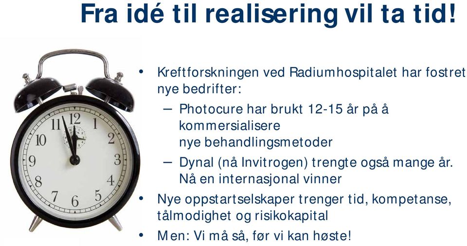 12-15 år på å kommersialisere nye behandlingsmetoder Dynal (nå Invitrogen) trengte også