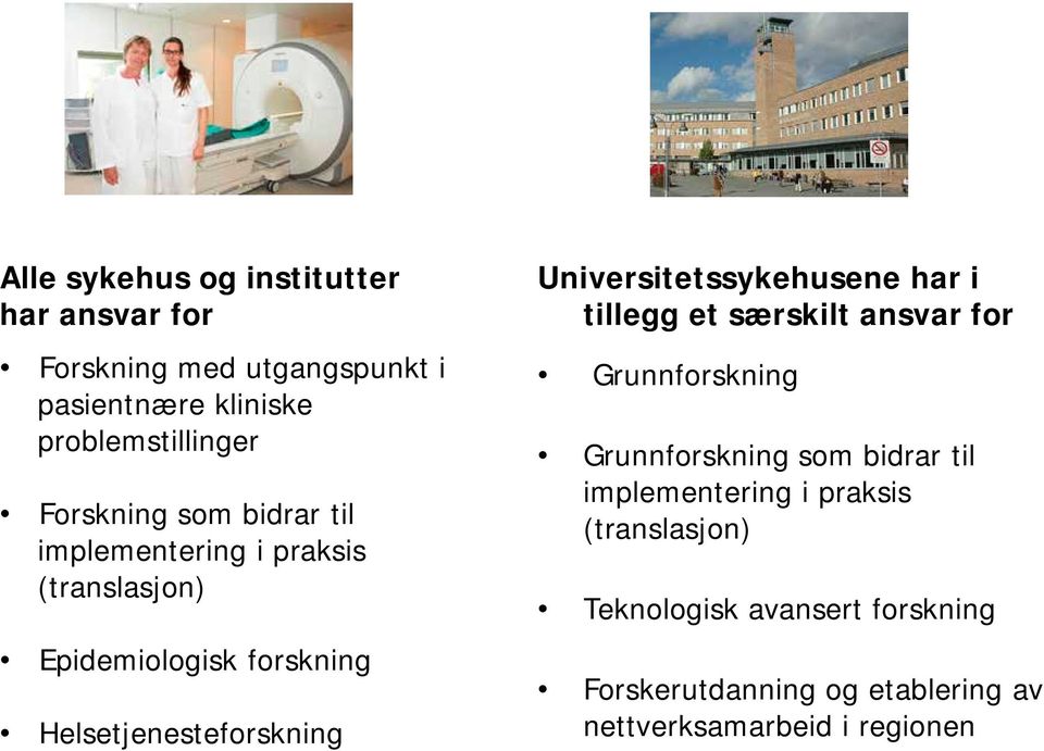 Universitetssykehusene har i tillegg et særskilt ansvar for Grunnforskning Grunnforskning som bidrar til