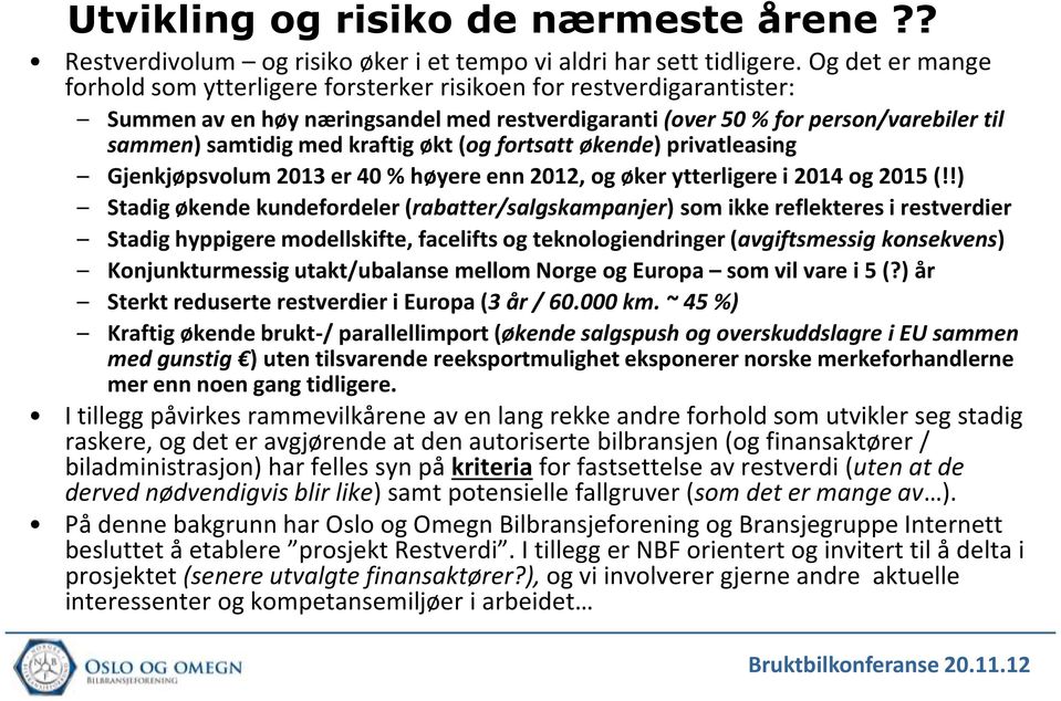 kraftig økt (og fortsatt økende) privatleasing Gjenkjøpsvolum 2013 er 40 % høyere enn 2012, og øker ytterligere i 2014 og 2015 (!