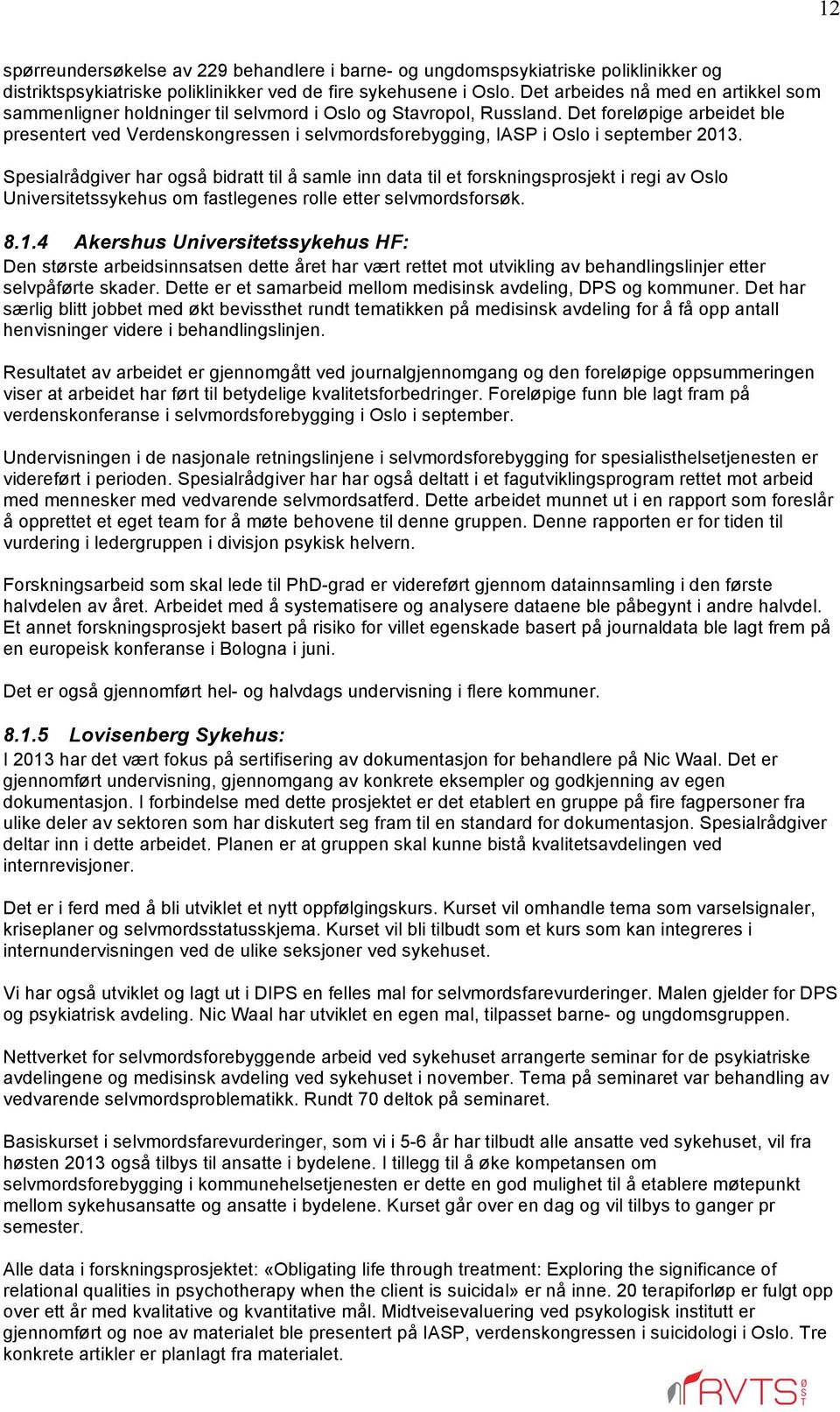 Det foreløpige arbeidet ble presentert ved Verdenskongressen i selvmordsforebygging, IASP i Oslo i september 2013.