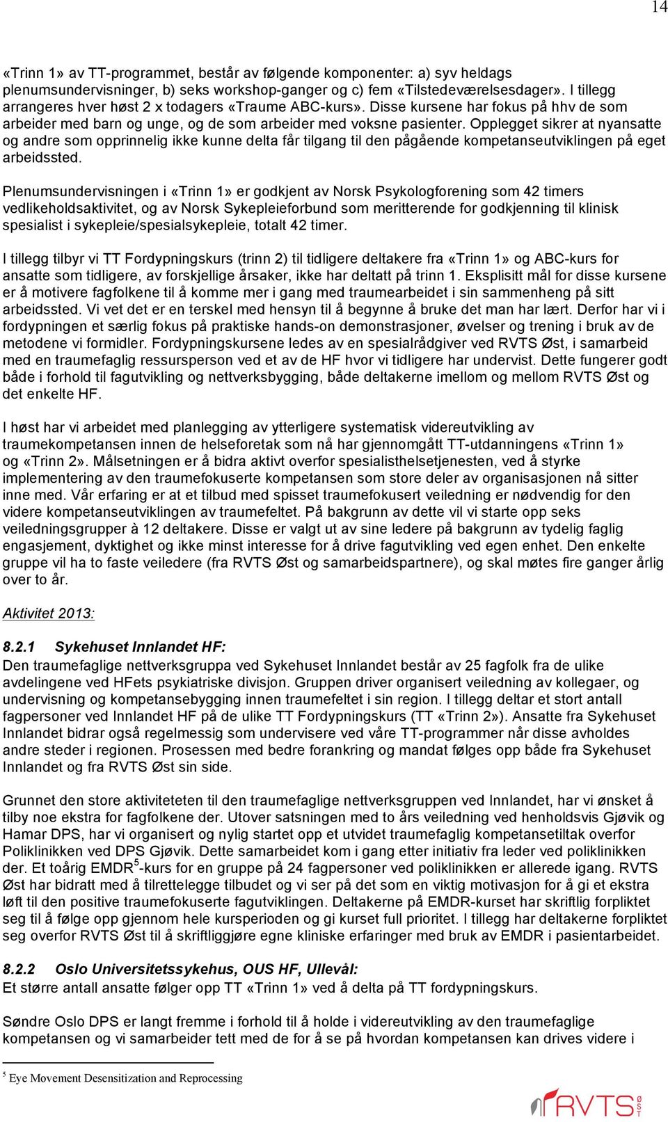 Opplegget sikrer at nyansatte og andre som opprinnelig ikke kunne delta får tilgang til den pågående kompetanseutviklingen på eget arbeidssted.