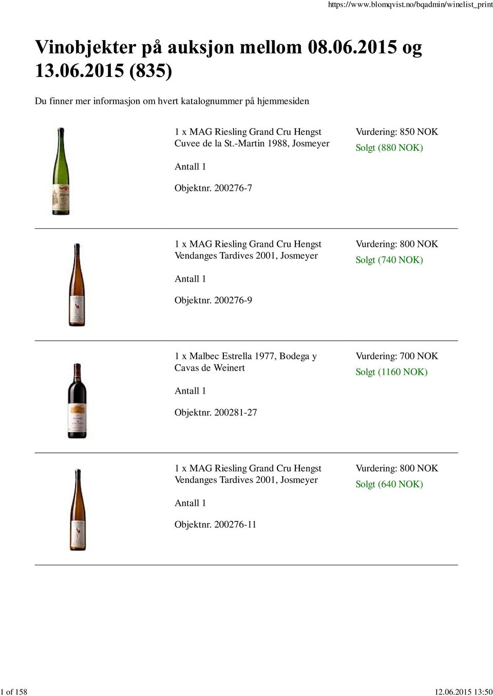 200276-7 1 x MAG Riesling Grand Cru Hengst Vendanges Tardives 2001, Josmeyer Vurdering: 800 NOK Solgt (740 NOK) Objektnr.