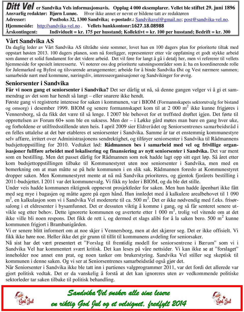 18.08988 Årskontingent: Individuelt = kr. 175 per husstand; Kollektivt = kr. 100 per husstand; Bedrift = kr.