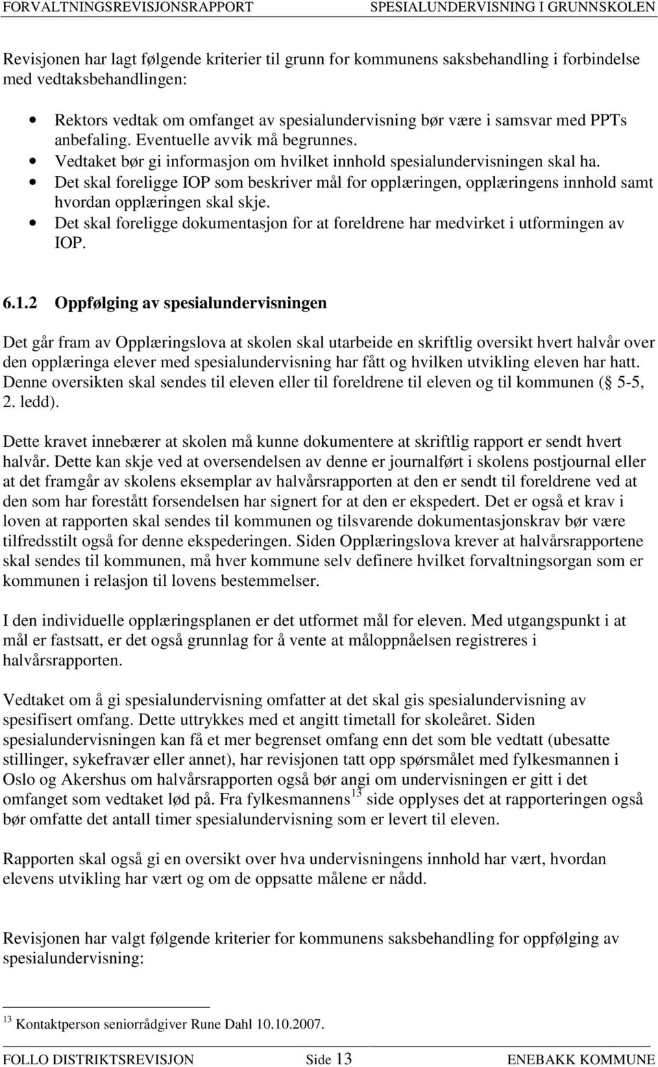 Det skal foreligge IOP som beskriver mål for opplæringen, opplæringens innhold samt hvordan opplæringen skal skje.