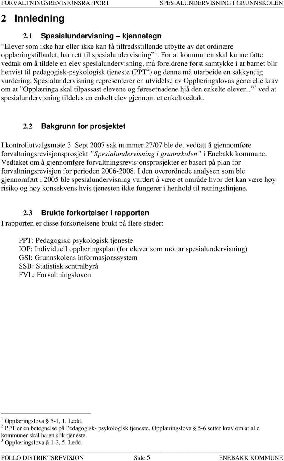 utarbeide en sakkyndig vurdering. Spesialundervisning representerer en utvidelse av Opplæringslovas generelle krav om at Opplæringa skal tilpassast elevene og føresetnadene hjå den enkelte eleven.