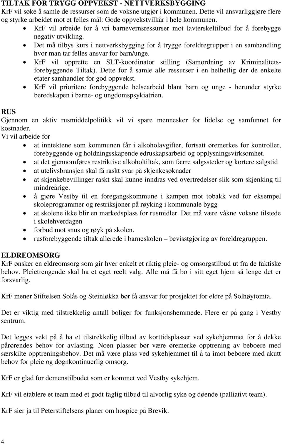 KrF vil arbeide for å vri barnevernsressurser mot lavterskeltilbud for å forebygge negativ utvikling.