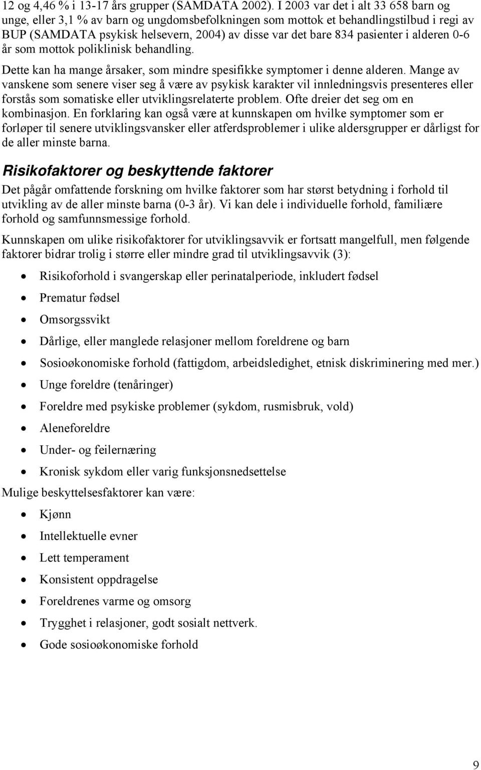 pasienter i alderen 0-6 år som mottok poliklinisk behandling. Dette kan ha mange årsaker, som mindre spesifikke symptomer i denne alderen.