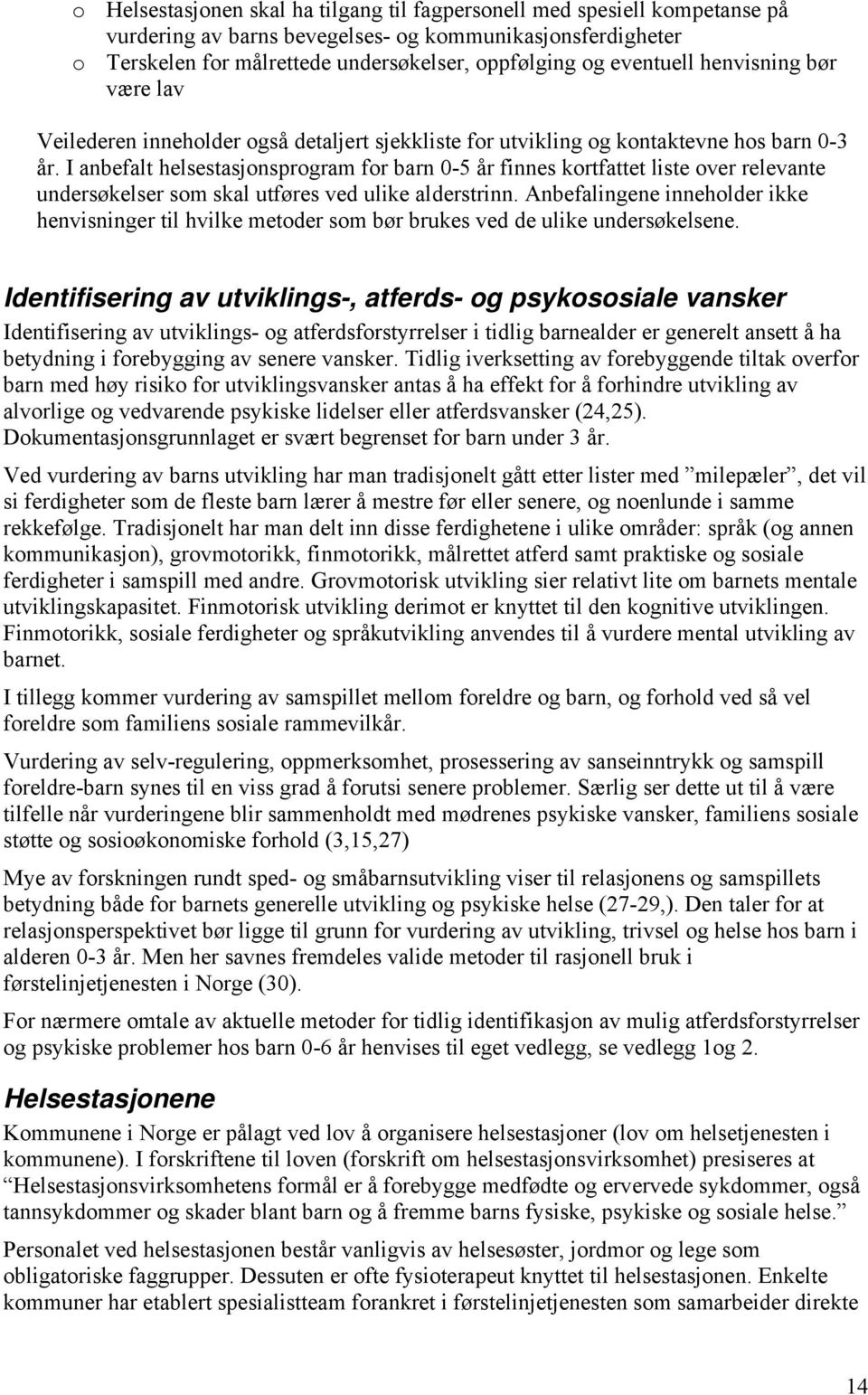 I anbefalt helsestasjonsprogram for barn 0-5 år finnes kortfattet liste over relevante undersøkelser som skal utføres ved ulike alderstrinn.