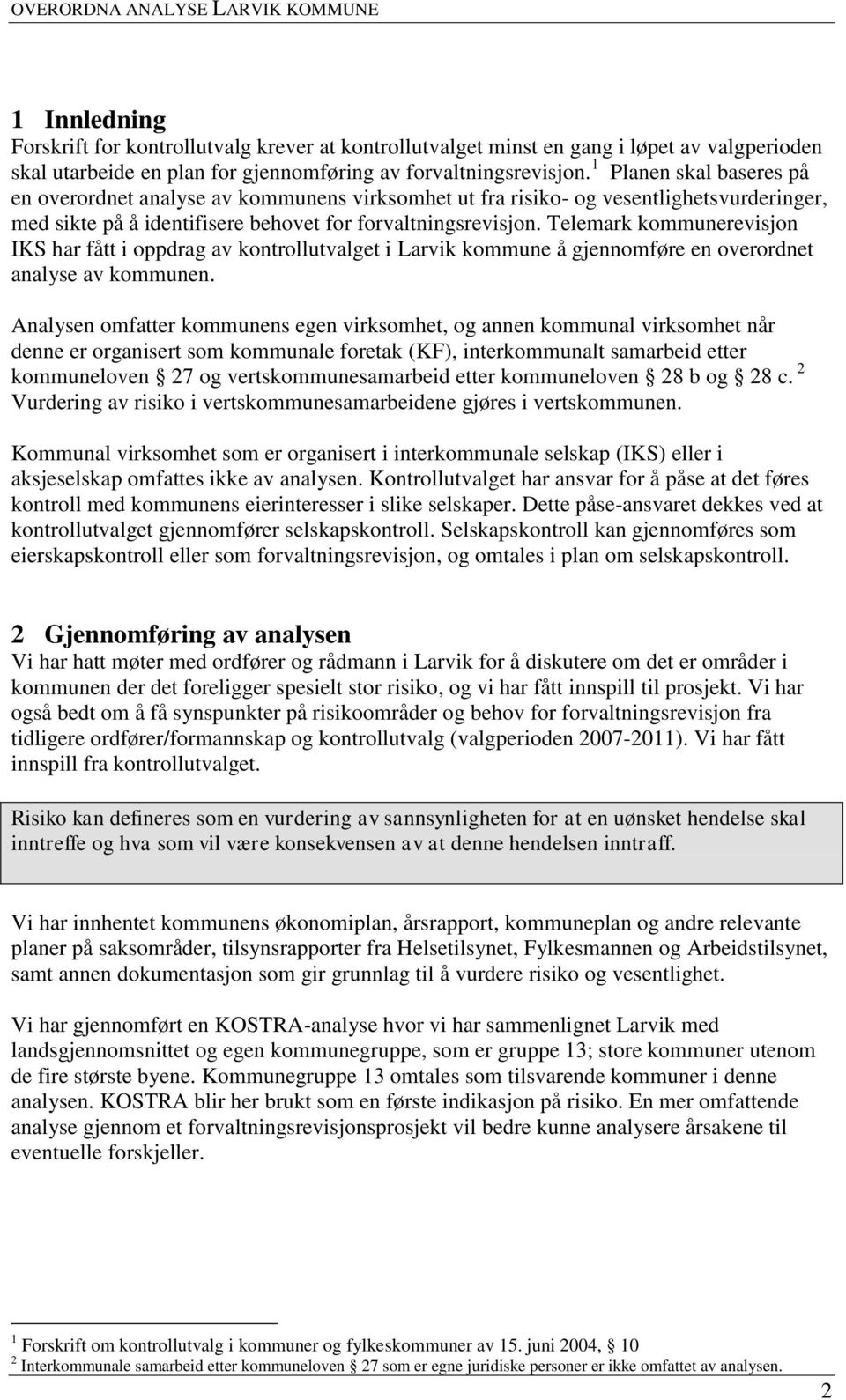 Telemark kommunerevisjon IKS har fått i oppdrag av kontrollutvalget i Larvik kommune å gjennomføre en overordnet analyse av kommunen.