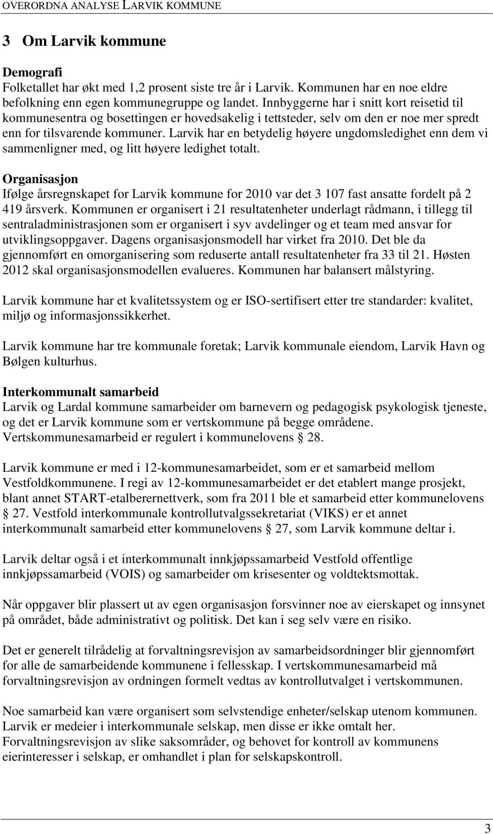 Larvik har en betydelig høyere ungdomsledighet enn dem vi sammenligner med, og litt høyere ledighet totalt.