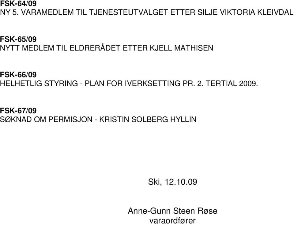 MEDLEM TIL ELDRERÅDET ETTER KJELL MATHISEN FSK-66/09 HELHETLIG STYRING - PLAN