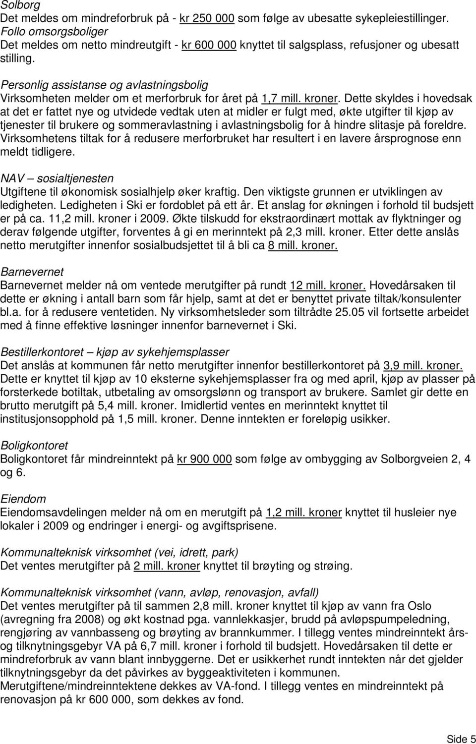 Personlig assistanse og avlastningsbolig Virksomheten melder om et merforbruk for året på 1,7 mill. kroner.