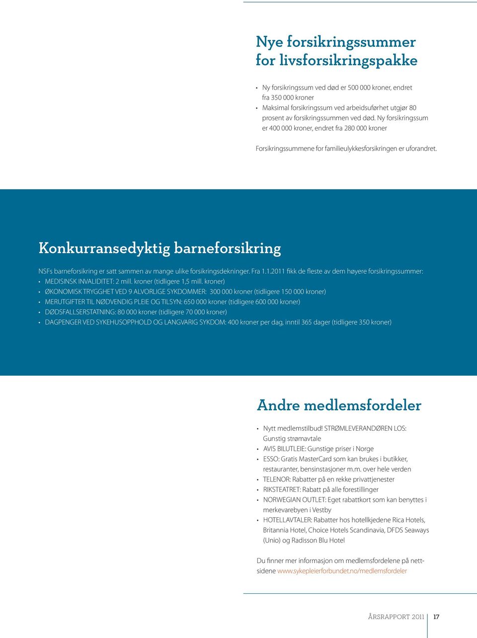 Konkurransedyktig barneforsikring NSFs barneforsikring er satt sammen av mange ulike forsikringsdekninger. Fra 1.1.2011 fikk de fleste av dem høyere forsikringssummer: MEDISINSK INVALIDITET: 2 mill.