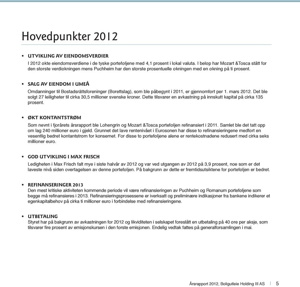 SALG AV EIENDOM I UMEÅ Omdanninger til Bostadsrättsforeninger (Borettslag), som ble påbegynt i 2011, er gjennomført per 1. mars 2012.