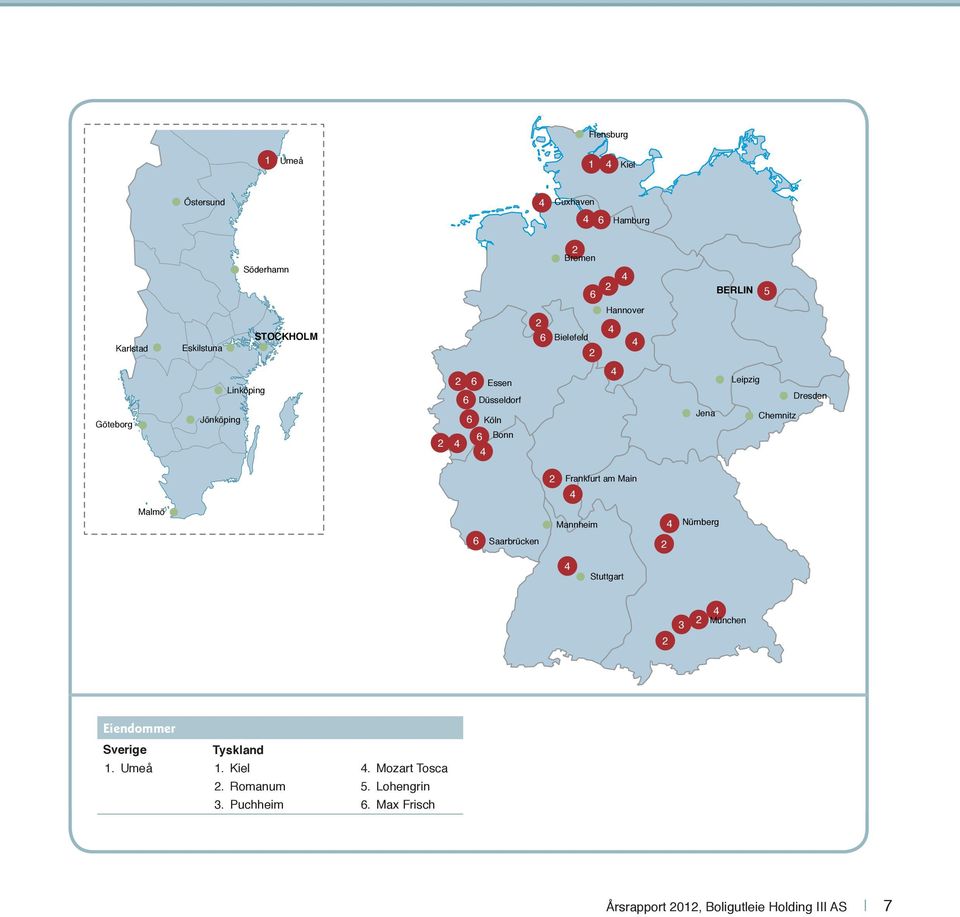 Chemnitz 2 Frankfurt am Main 4 Malmö 6 Saarbrücken Mannheim 2 4 Nürnberg 4 Stuttgart 2 3 2 4 München Eiendommer Sverige