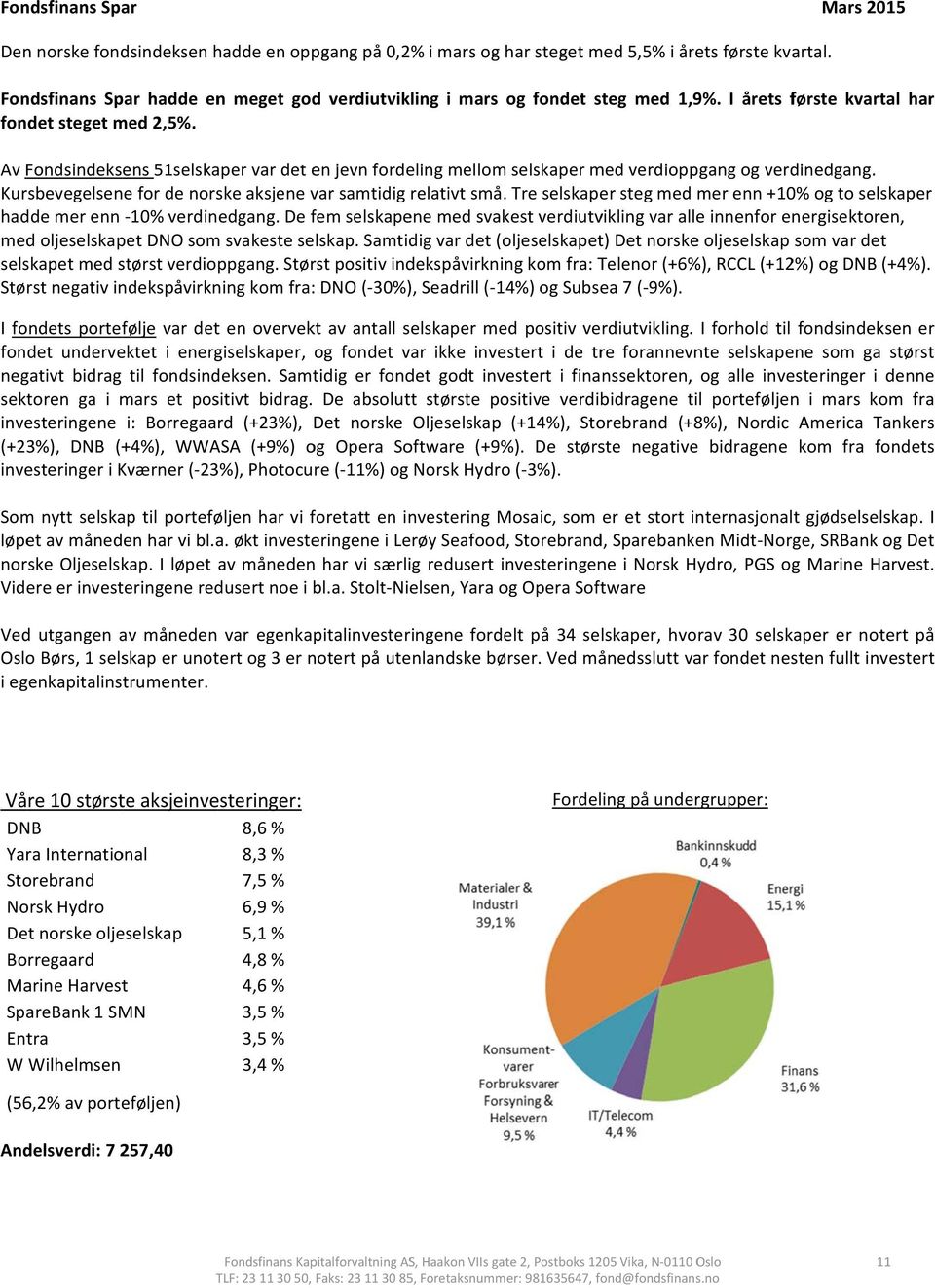 I årets første kvartal har Av Fondsindeksens 51selskaper var det en jevn fordeling mellomm selskaper med verdioppgang og verdinedgang. Kursbevegelsene for de norske aksjene var samtidig relativt små.