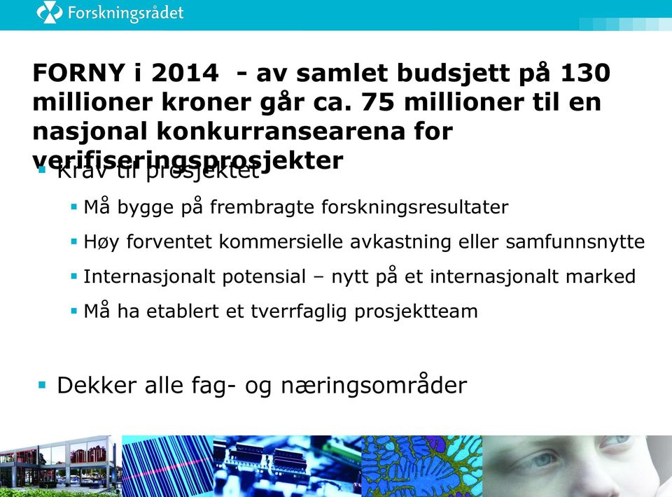 bygge på frembragte forskningsresultater Høy forventet kommersielle avkastning eller samfunnsnytte