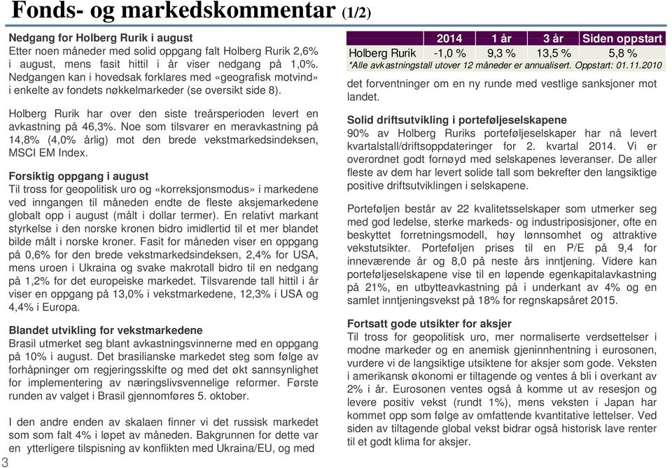 2010 Nedgangen kan i hovedsak forklares med «geografisk motvind» det forventninger om en ny runde med vestlige sanksjoner mot i enkelte av fondets nøkkelmarkeder (se oversikt side 8). landet.