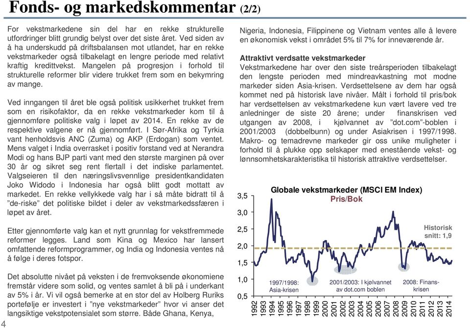 Mangelen på progresjon i forhold til strukturelle reformer blir videre trukket frem som en bekymring av mange.