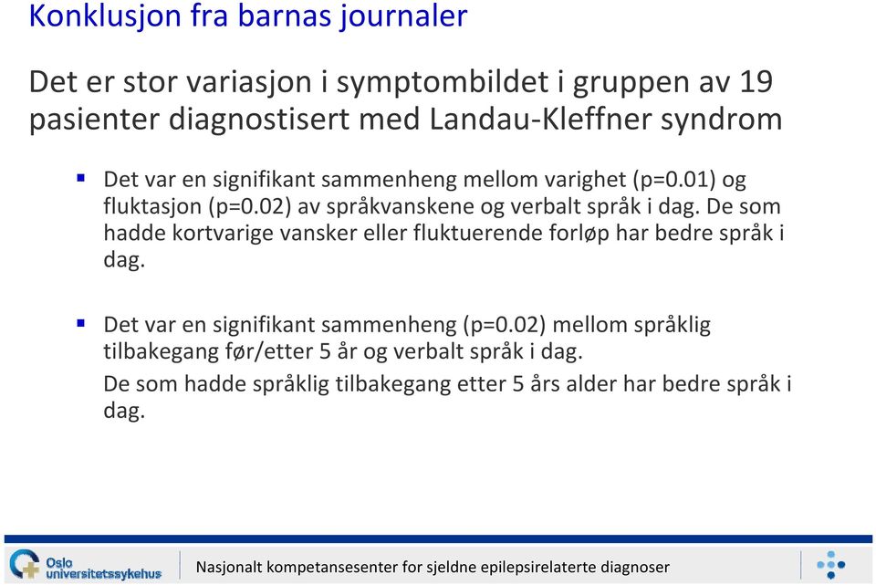 De som hadde kortvarige vansker eller fluktuerende forløp har bedre språk i dag. Det var en signifikant sammenheng (p=0.