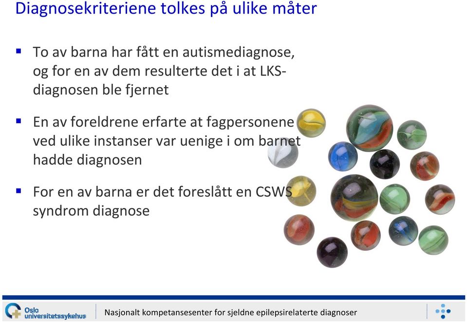 fjernet En av foreldrene erfarte at fagpersonene ved ulike instanser var