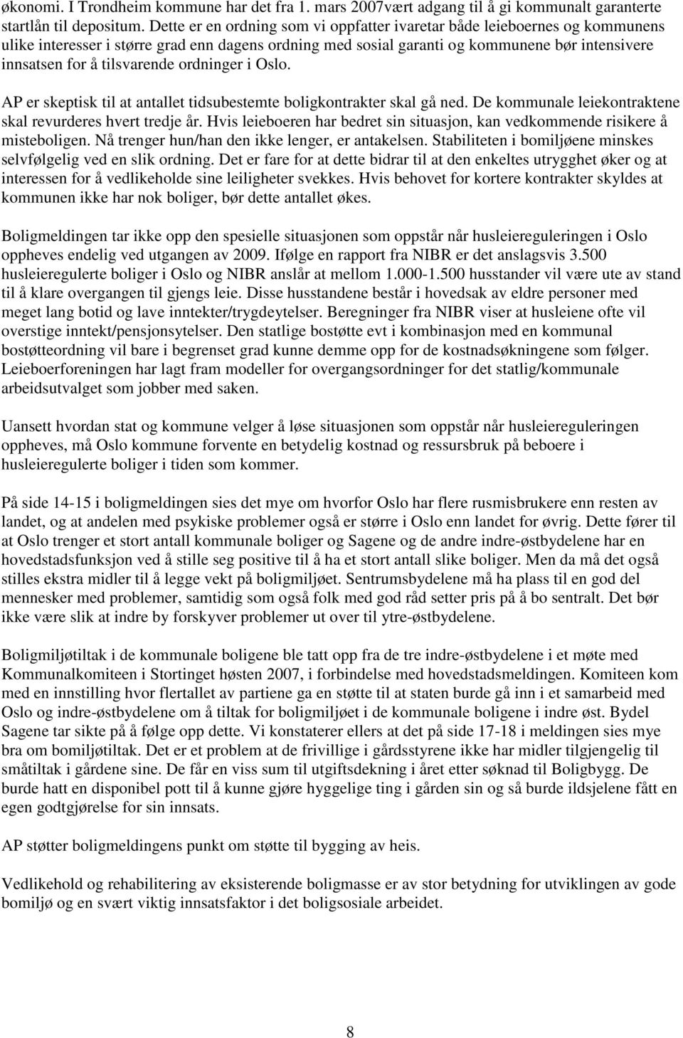 tilsvarende ordninger i Oslo. AP er skeptisk til at antallet tidsubestemte boligkontrakter skal gå ned. De kommunale leiekontraktene skal revurderes hvert tredje år.